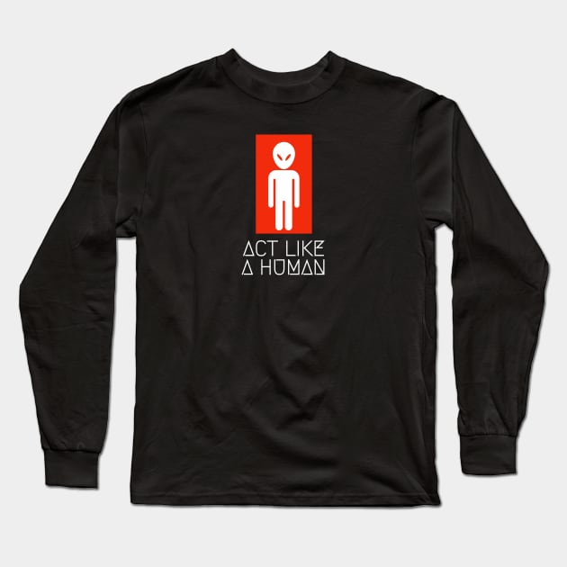 alien act like a human Long Sleeve T-Shirt by Armagedon shop